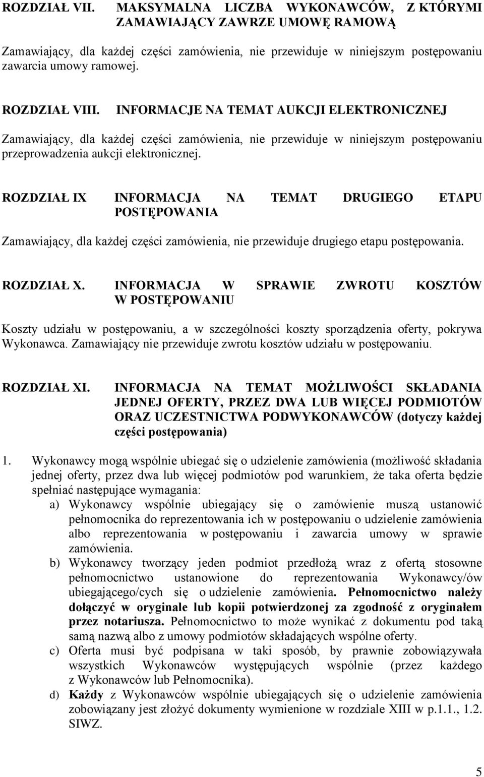 ROZDZIAŁ IX INFORMACJA NA TEMAT DRUGIEGO ETAPU POSTĘPOWANIA Zamawiający, dla każdej części zamówienia, nie przewiduje drugiego etapu postępowania. ROZDZIAŁ X.