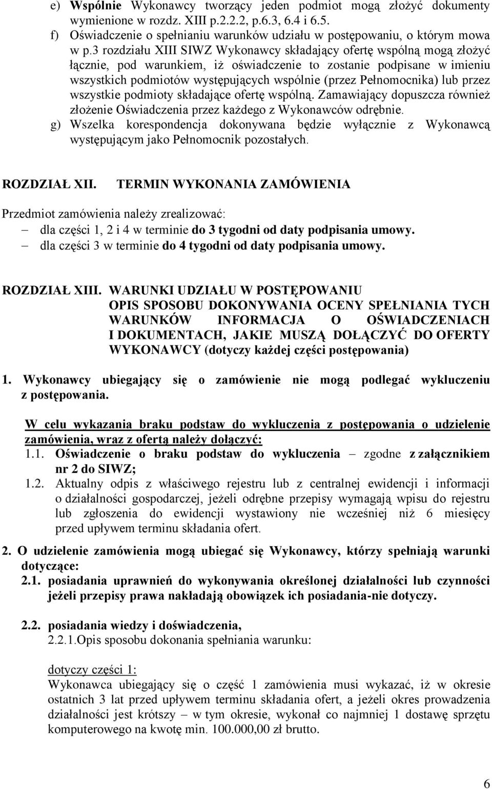 Pełnomocnika) lub przez wszystkie podmioty składające ofertę wspólną. Zamawiający dopuszcza również złożenie Oświadczenia przez każdego z Wykonawców odrębnie.