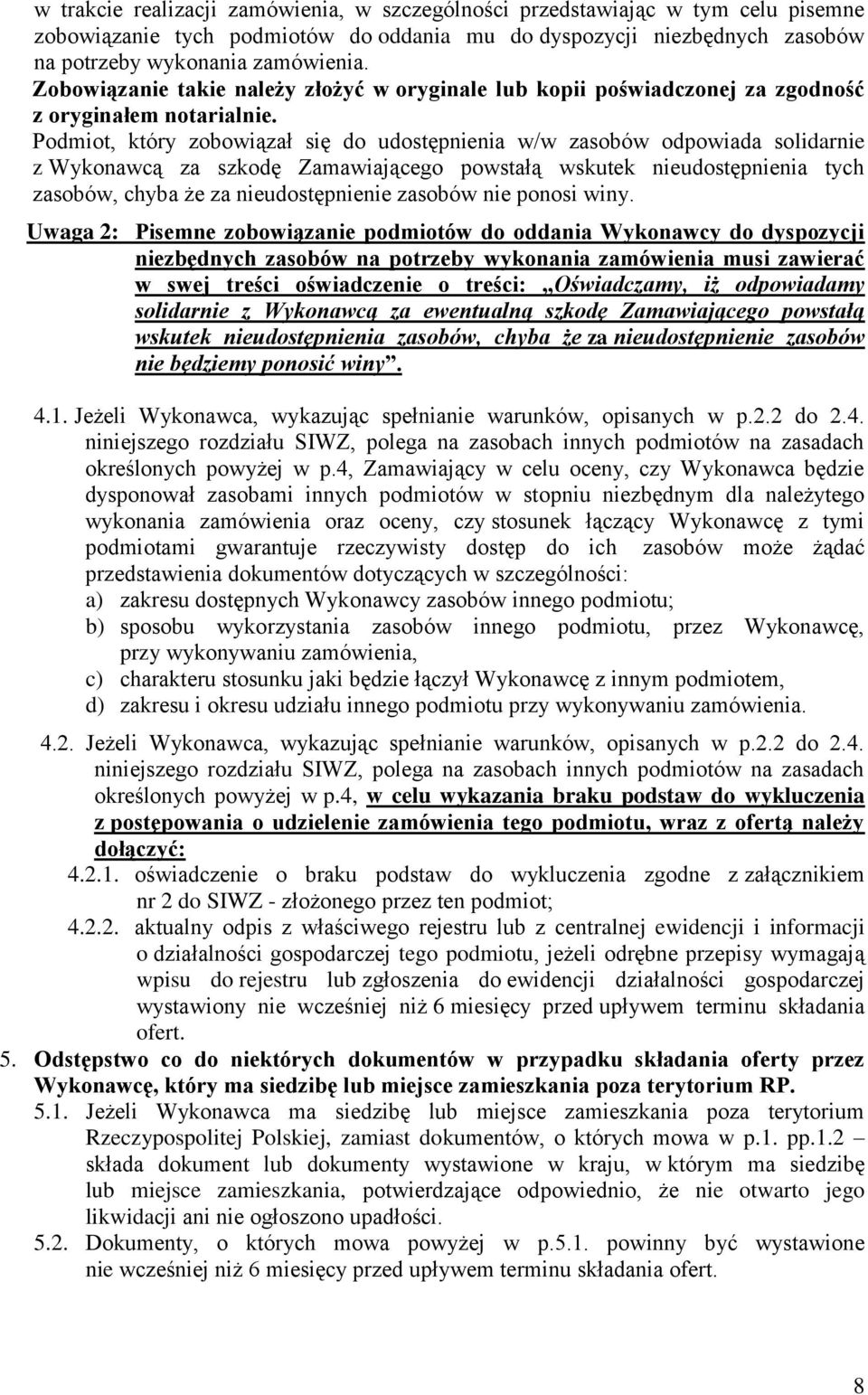 Podmiot, który zobowiązał się do udostępnienia w/w zasobów odpowiada solidarnie z Wykonawcą za szkodę Zamawiającego powstałą wskutek nieudostępnienia tych zasobów, chyba że za nieudostępnienie