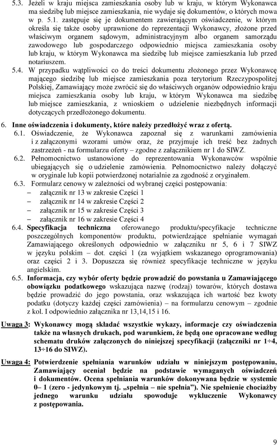 samorządu zawodowego lub gospodarczego odpowiednio miejsca zamieszkania osoby lub kraju, w którym Wykonawca ma siedzibę lub miejsce zamieszkania lub przed notariuszem. 5.4.