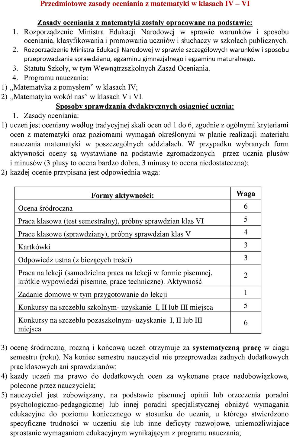 Rozporządzenie Ministra Edukacji Narodowej w sprawie szczegółowych warunków i sposobu przeprowadzania sprawdzianu, egzaminu gimnazjalnego i egzaminu maturalnego. 3.