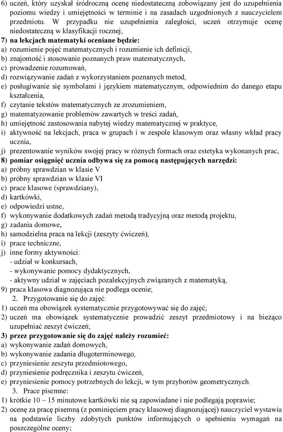 definicji, b) znajomość i stosowanie poznanych praw matematycznych, c) prowadzenie rozumowań, d) rozwiązywanie zadań z wykorzystaniem poznanych metod, e) posługiwanie się symbolami i językiem