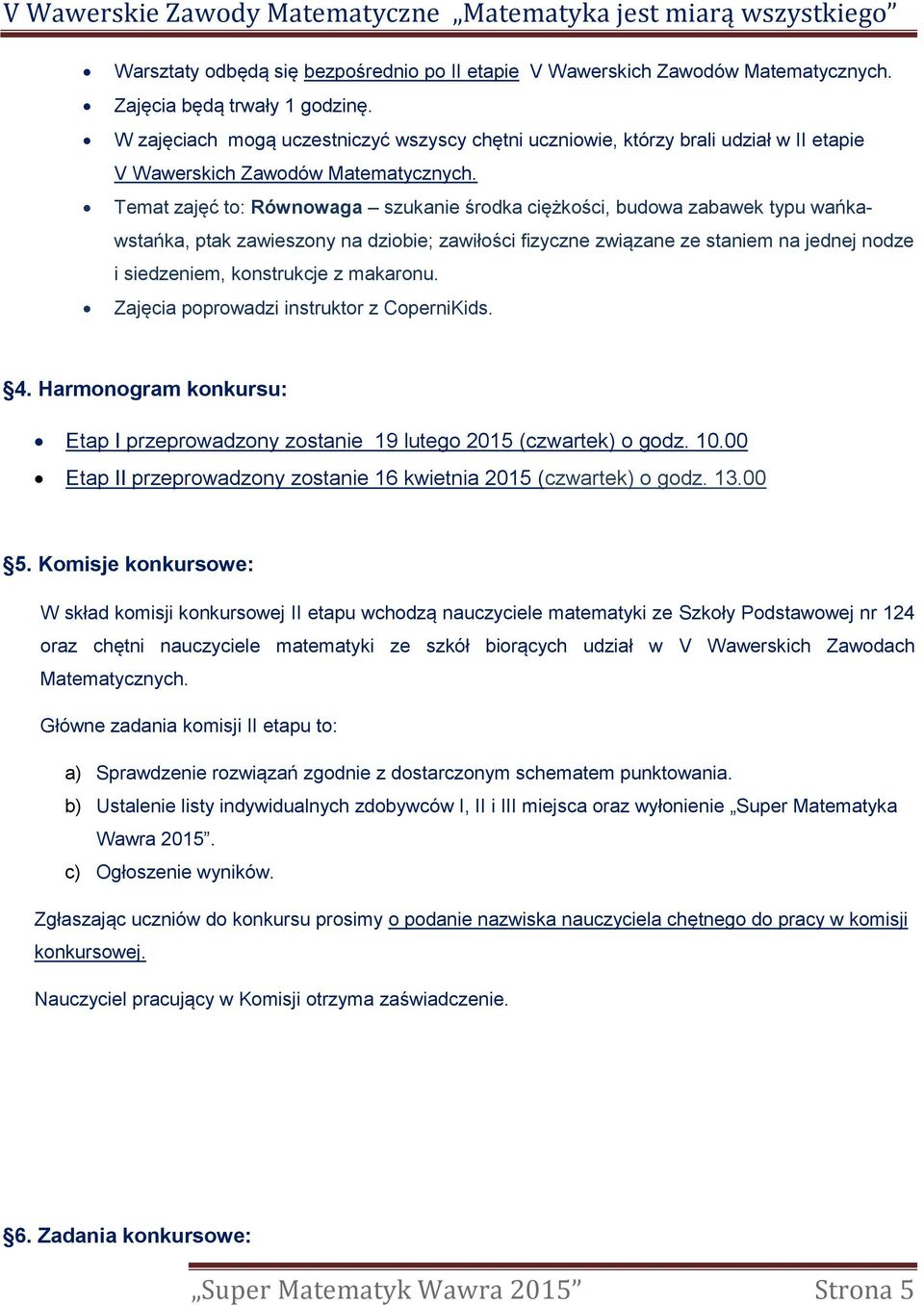 Temat zajęć to: Równowaga szukanie środka ciężkości, budowa zabawek typu wańkawstańka, ptak zawieszony na dziobie; zawiłości fizyczne związane ze staniem na jednej nodze i siedzeniem, konstrukcje z