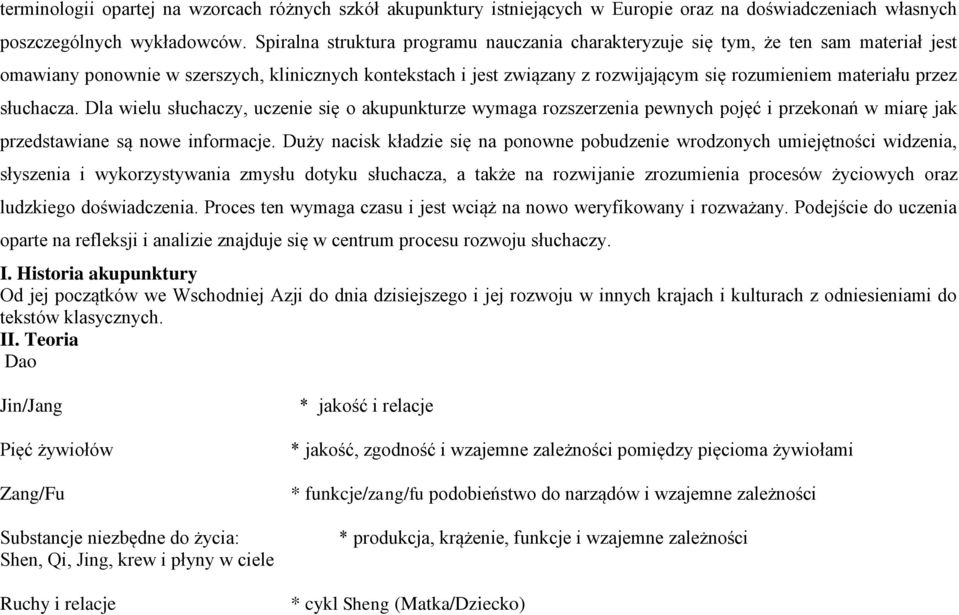 przez słuchacza. Dla wielu słuchaczy, uczenie się o akupunkturze wymaga rozszerzenia pewnych pojęć i przekonań w miarę jak przedstawiane są nowe informacje.