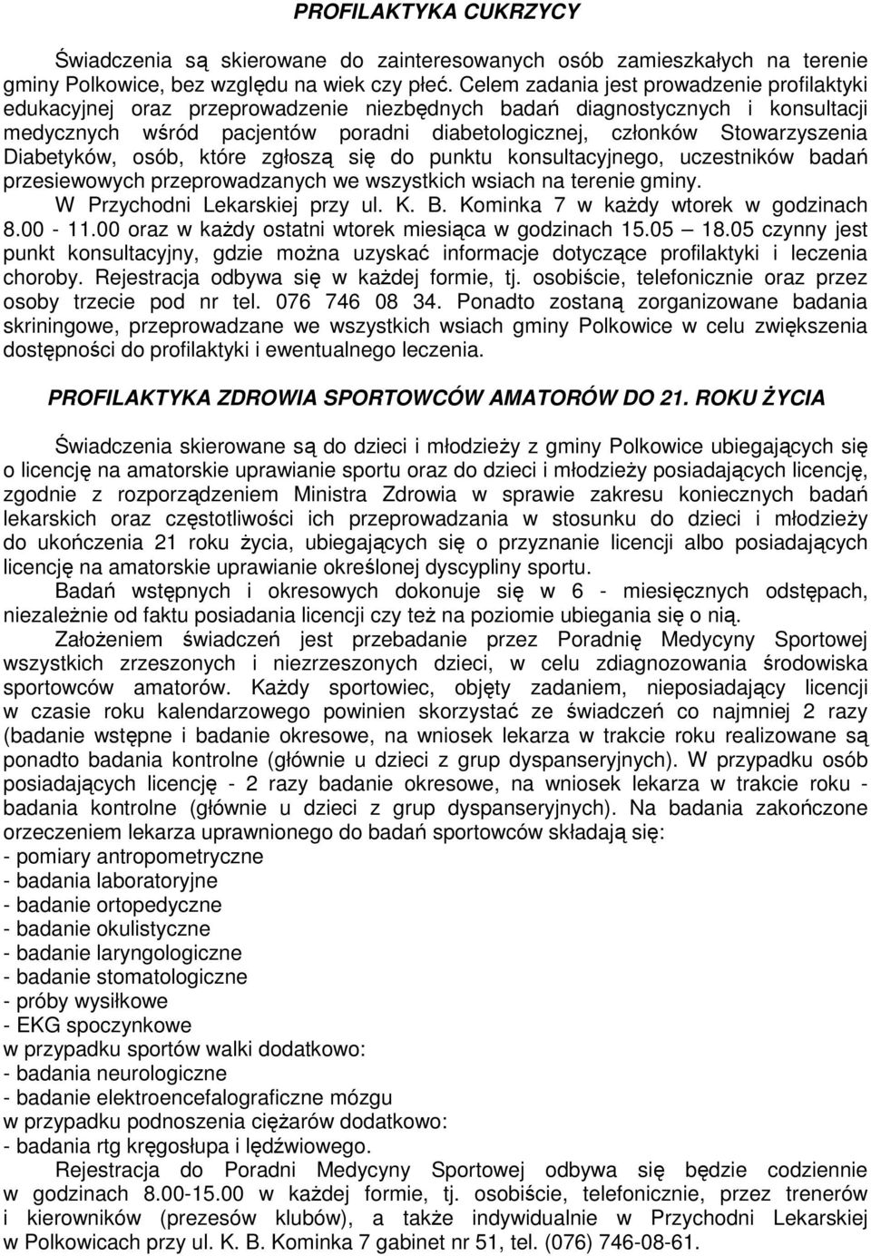Stowarzyszenia Diabetyków, osób, które zgłoszą się do punktu konsultacyjnego, uczestników badań przesiewowych przeprowadzanych we wszystkich wsiach na terenie gminy. W Przychodni Lekarskiej przy ul.