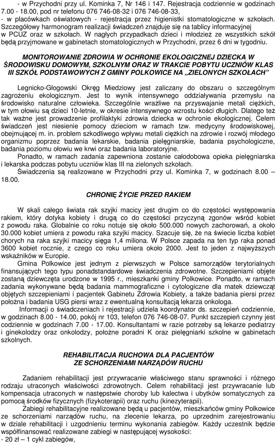 Szczegółowy harmonogram realizacji świadczeń znajduje się na tablicy informacyjnej w PCUZ oraz w szkołach.