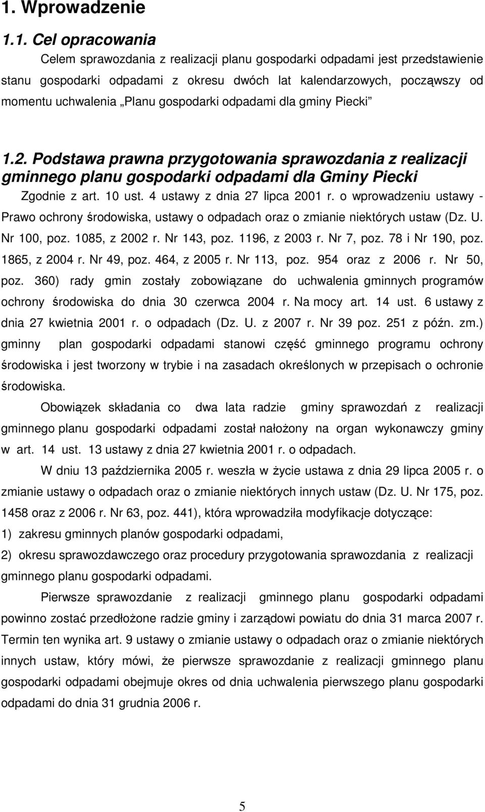 4 ustawy z dnia 27 lipca 2001 r. o wprowadzeniu ustawy Prawo ochrony środowiska, ustawy o odpadach oraz o zmianie niektórych ustaw (Dz. U. Nr 100, poz. 1085, z 2002 r. Nr 143, poz. 1196, z 2003 r.