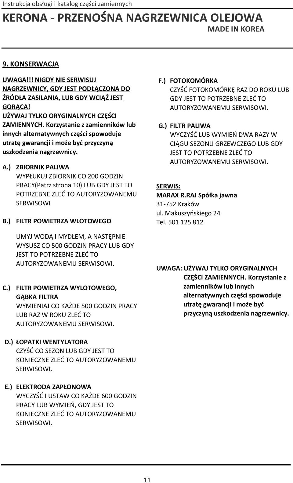 ) ZBIORNIK PALIWA WYPŁUKUJ ZBIORNIK CO 200 GODZIN PRACY(Patrz strona 10) LUB GDY JEST TO POTRZEBNE ZLEĆ TO AUTORYZOWANEMU SERWISOWI B.