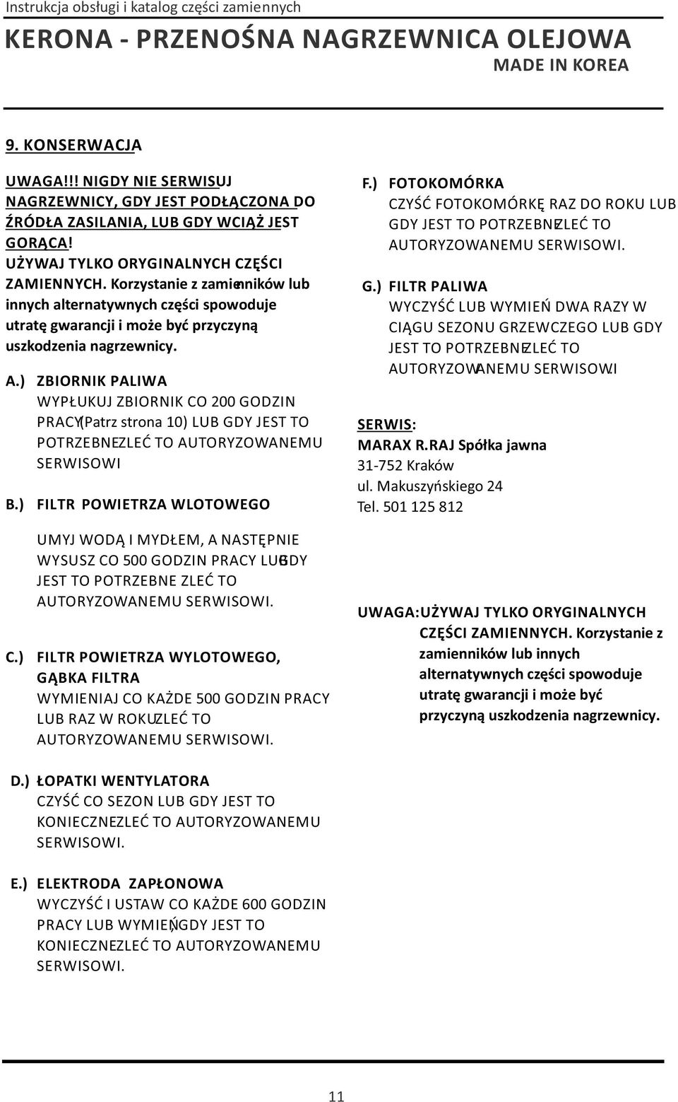 ) FOTOKOMÓRKA CZYŚĆ FOTOKOMÓRKĘ RAZ DO ROKU LUB GDY JEST TO POTRZEBNEZLEĆ TO AUTORYZOWANEMU SERWISOWI. G.) FILTR PALIWA WYCZYŚĆ LUB WYMIEŃ DWA RAZY W CIĄGU SEZONU GRZEWCZEGO LUB GDY JEST TO POTRZEBNEZLEĆ TO AUTORYZOWANEMU SERWISOWI.
