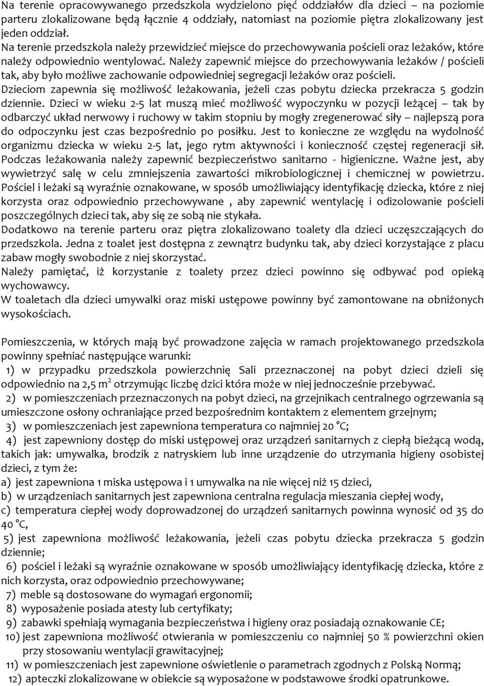 Należy zapewnić miejsce do przechowywania leżaków / pościeli tak, aby było możliwe zachowanie odpowiedniej segregacji leżaków oraz pościeli.