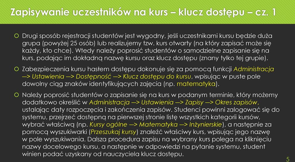 Wtedy należy poprosić studentów o samodzielne zapisanie się na kurs, podając im dokładną nazwę kursu oraz klucz dostępu (znany tylko tej grupie).