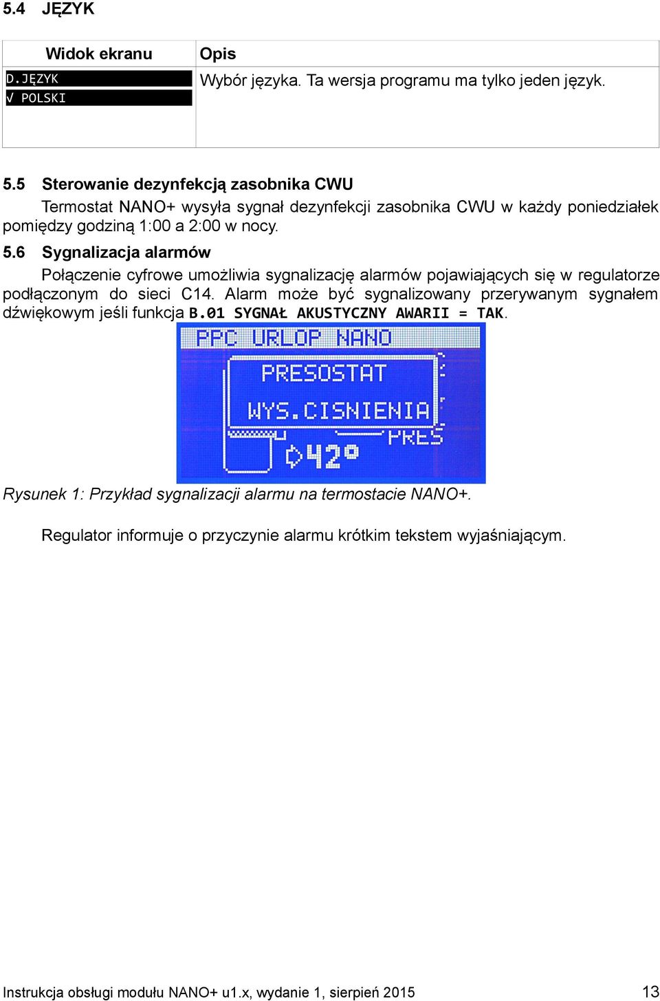 6 Sygnalizacja alarmów Połączenie cyfrowe umożliwia sygnalizację alarmów pojawiających się w regulatorze podłączonym do sieci C14.