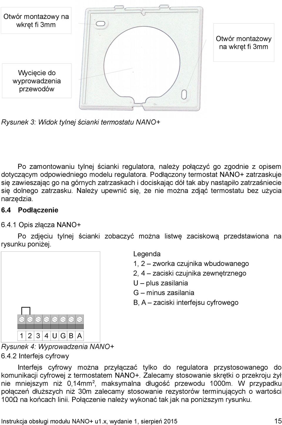 Podłączony termostat NANO+ zatrzaskuje się zawieszając go na górnych zatrzaskach i dociskając dół tak aby nastąpiło zatrzaśniecie się dolnego zatrzasku.