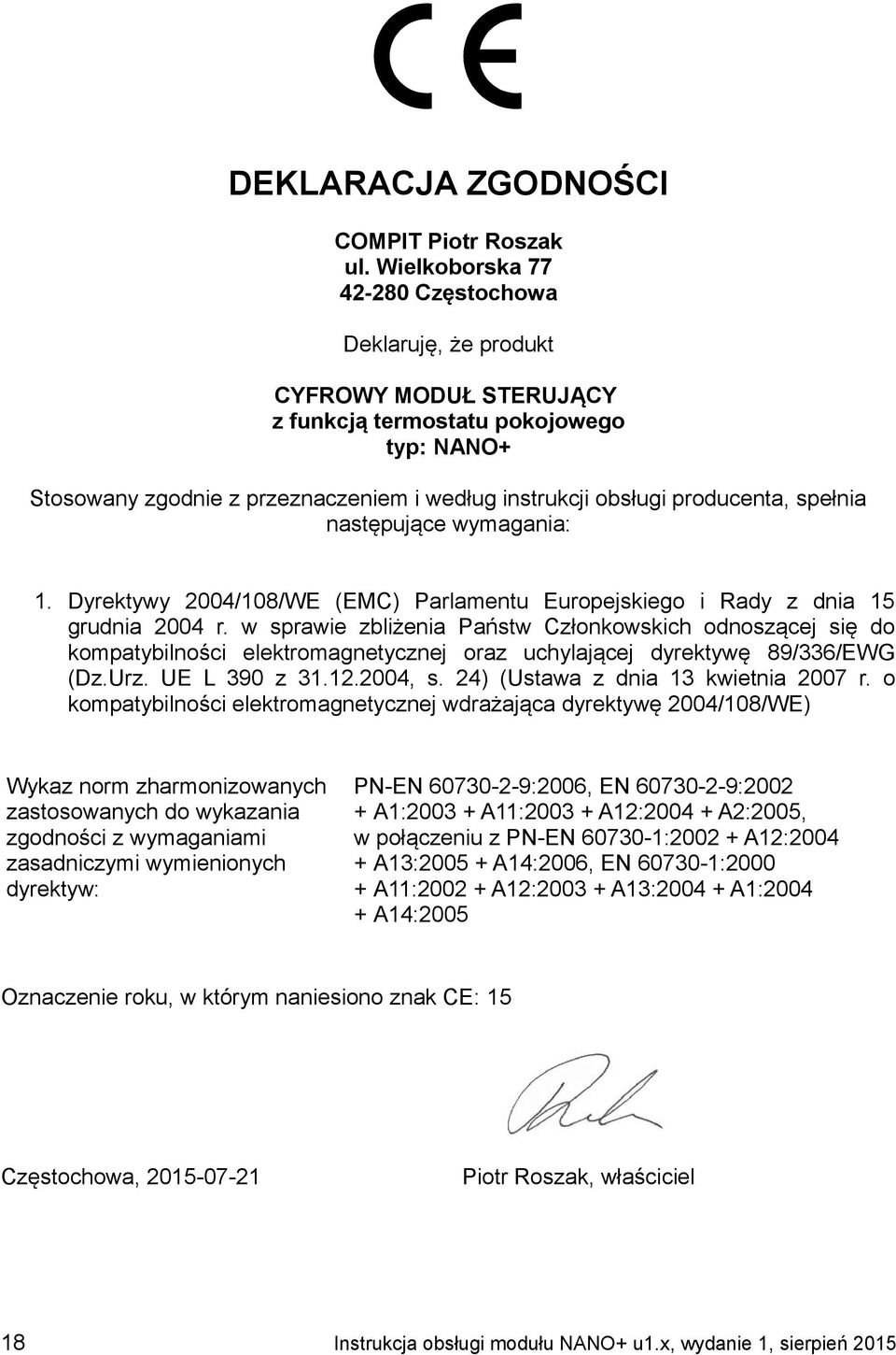 spełnia następujące wymagania: 1. Dyrektywy 2004/108/WE (EMC) Parlamentu Europejskiego i Rady z dnia 15 grudnia 2004 r.