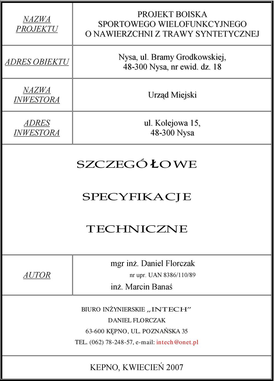 Kolejowa 15, 48-300 Nysa SZCZEGÓŁOWE SPECYFIKACJE TECHNICZNE AUTOR mgr inż. Daniel Florczak nr upr. UAN 8386/110/89 inż.