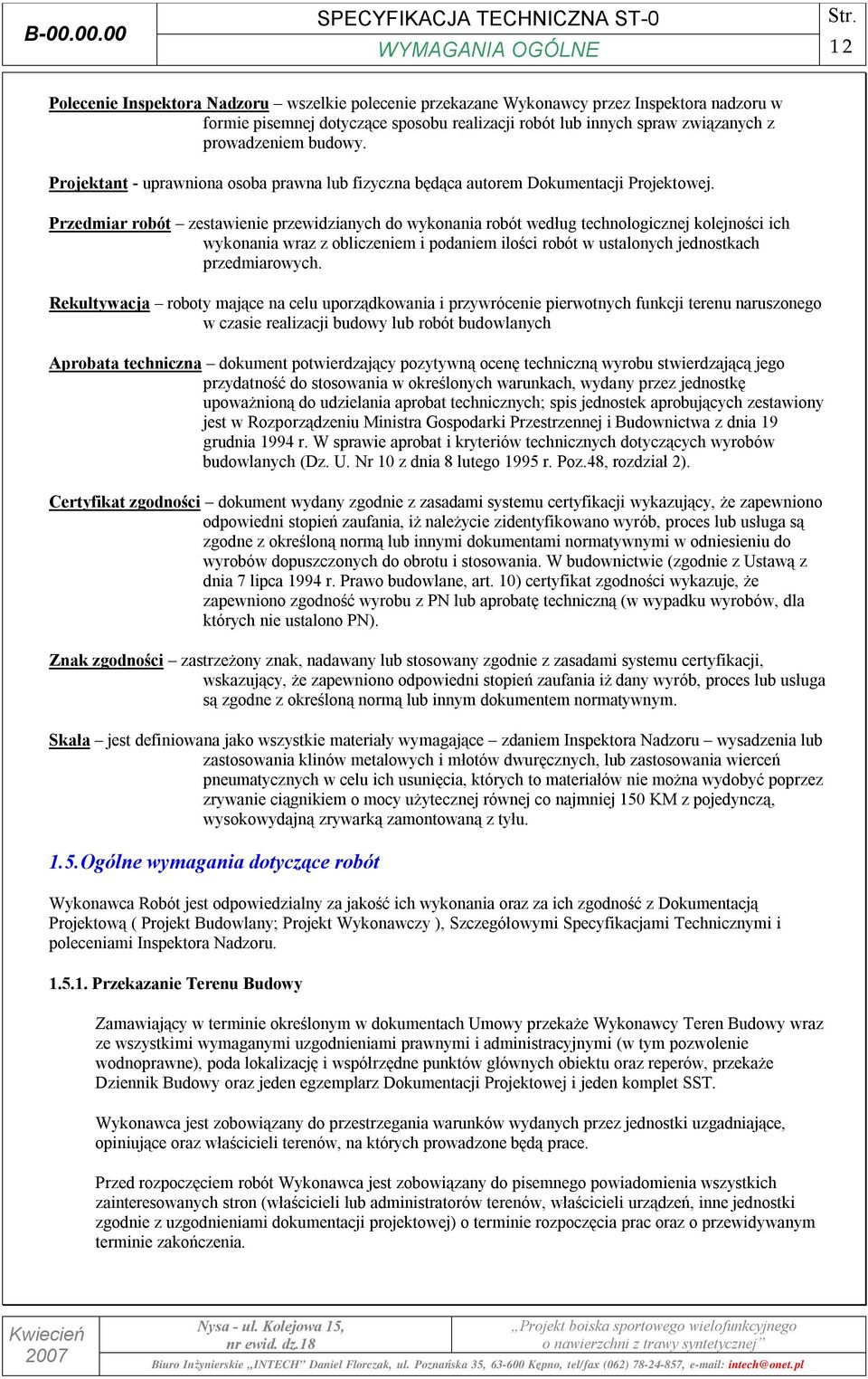 Przedmiar robót zestawienie przewidzianych do wykonania robót według technologicznej kolejności ich wykonania wraz z obliczeniem i podaniem ilości robót w ustalonych jednostkach przedmiarowych.