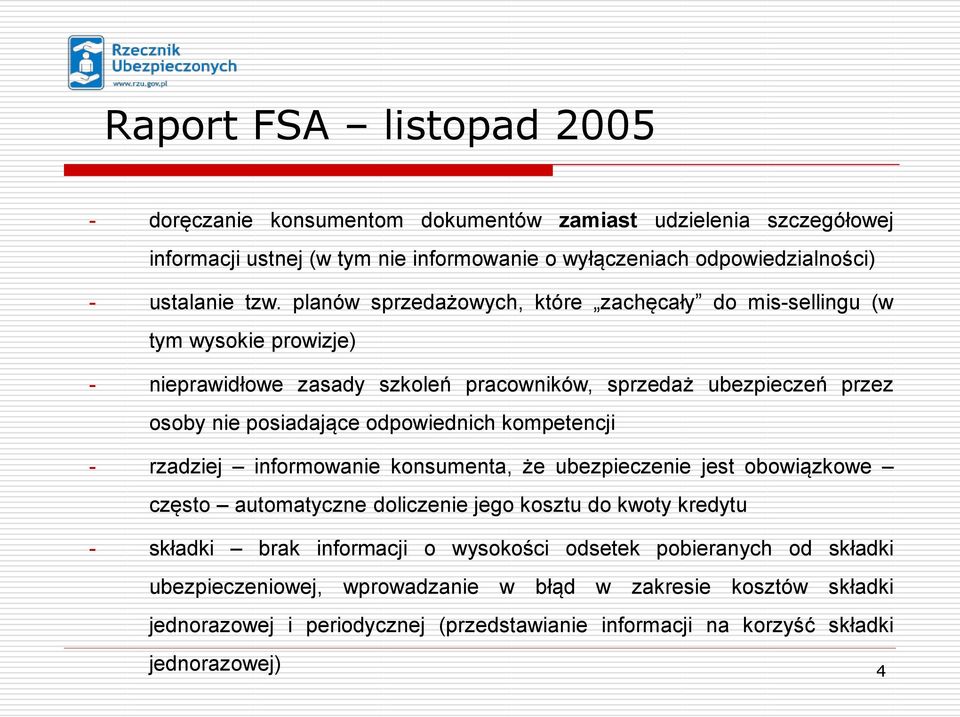 odpowiednich kompetencji - rzadziej informowanie konsumenta, że ubezpieczenie jest obowiązkowe często automatyczne doliczenie jego kosztu do kwoty kredytu - składki brak informacji o