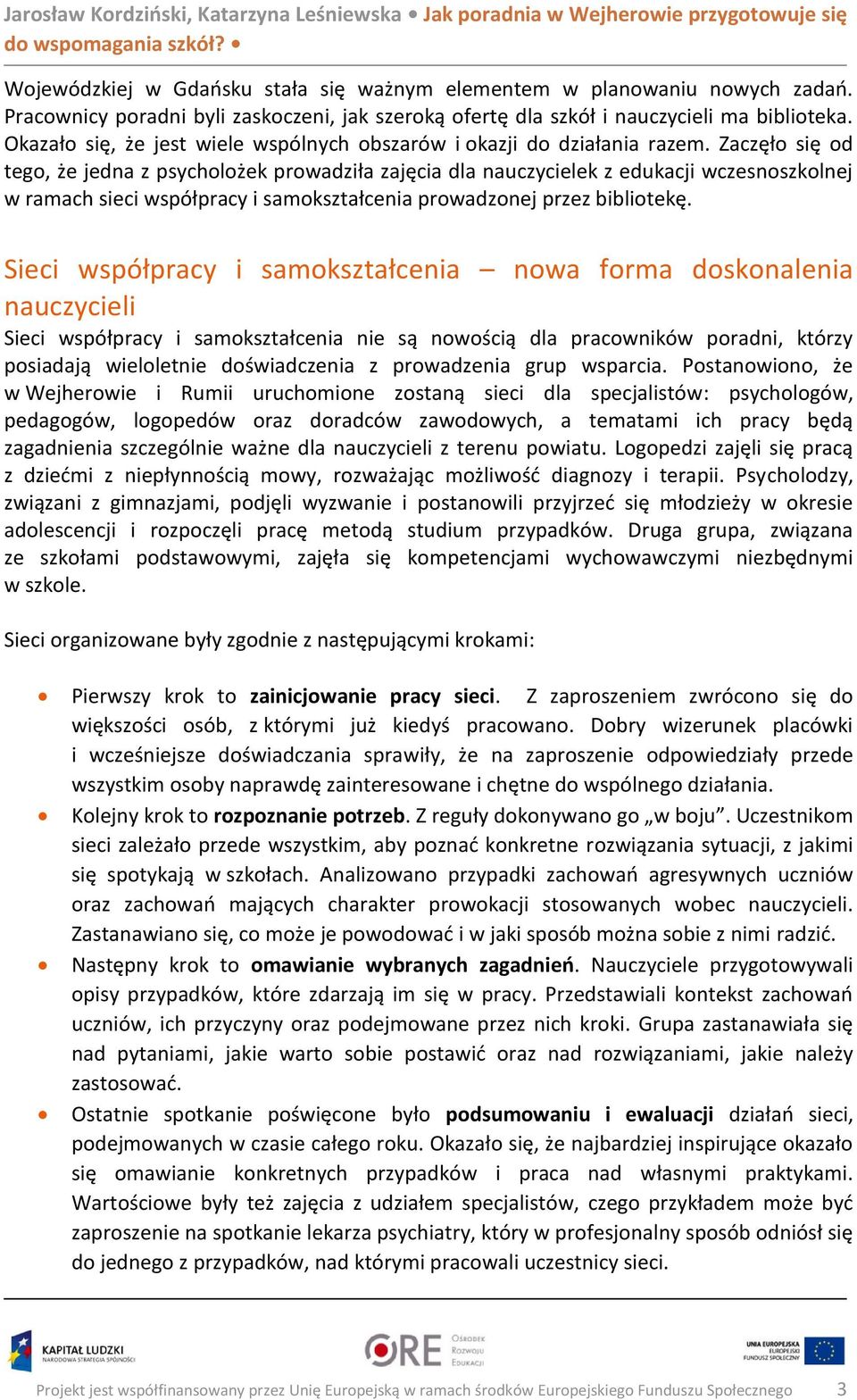 Zaczęło się od tego, że jedna z psycholożek prowadziła zajęcia dla nauczycielek z edukacji wczesnoszkolnej w ramach sieci współpracy i samokształcenia prowadzonej przez bibliotekę.