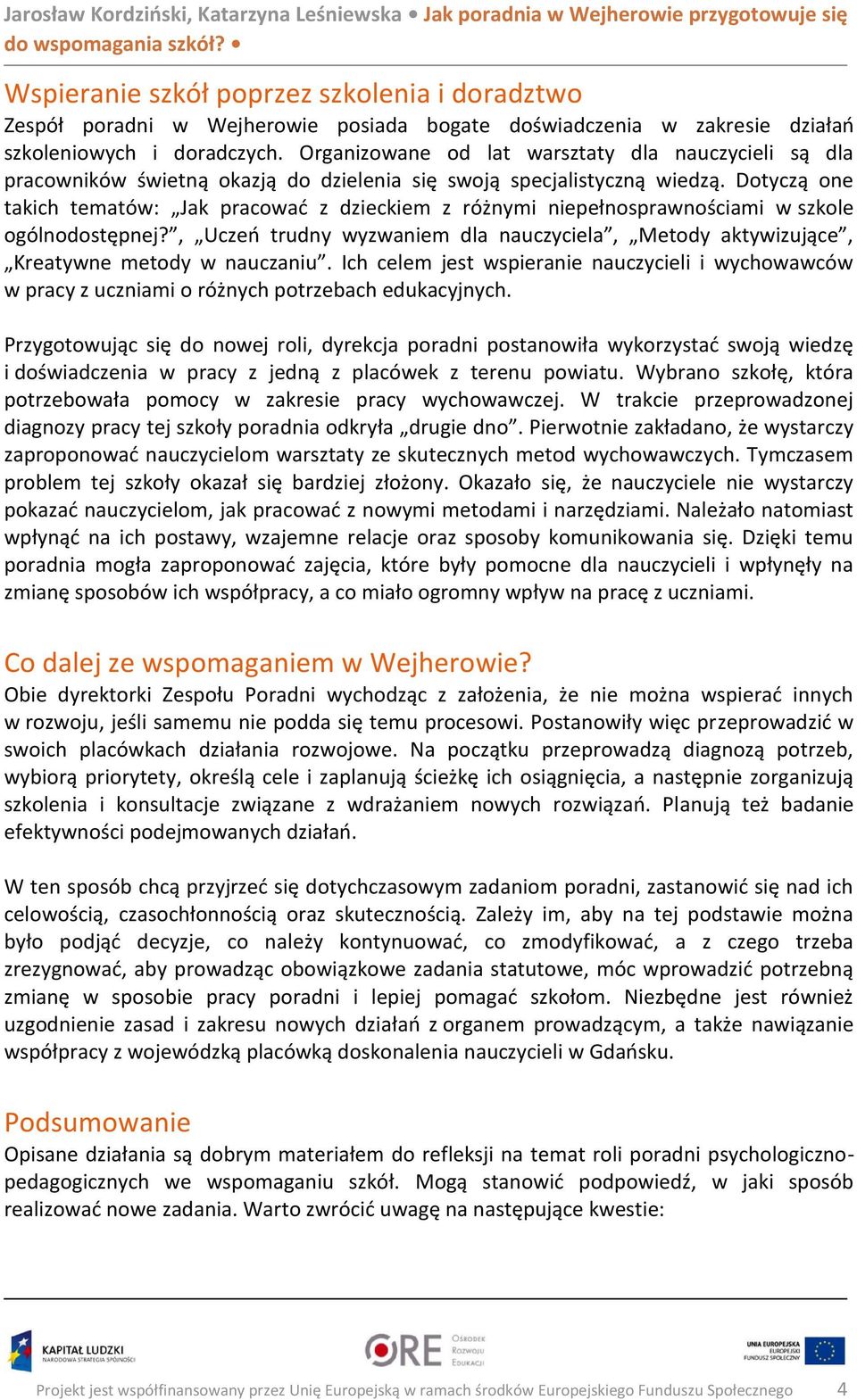 Dotyczą one takich tematów: Jak pracować z dzieckiem z różnymi niepełnosprawnościami w szkole ogólnodostępnej?