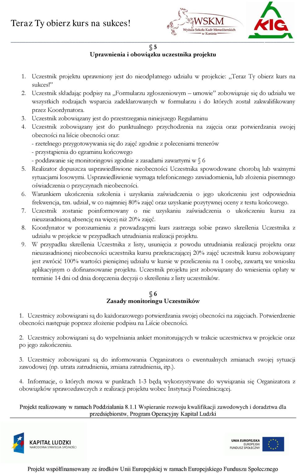 Koordynatora. 3. Uczestnik zobowiązany jest do przestrzegania niniejszego Regulaminu 4.