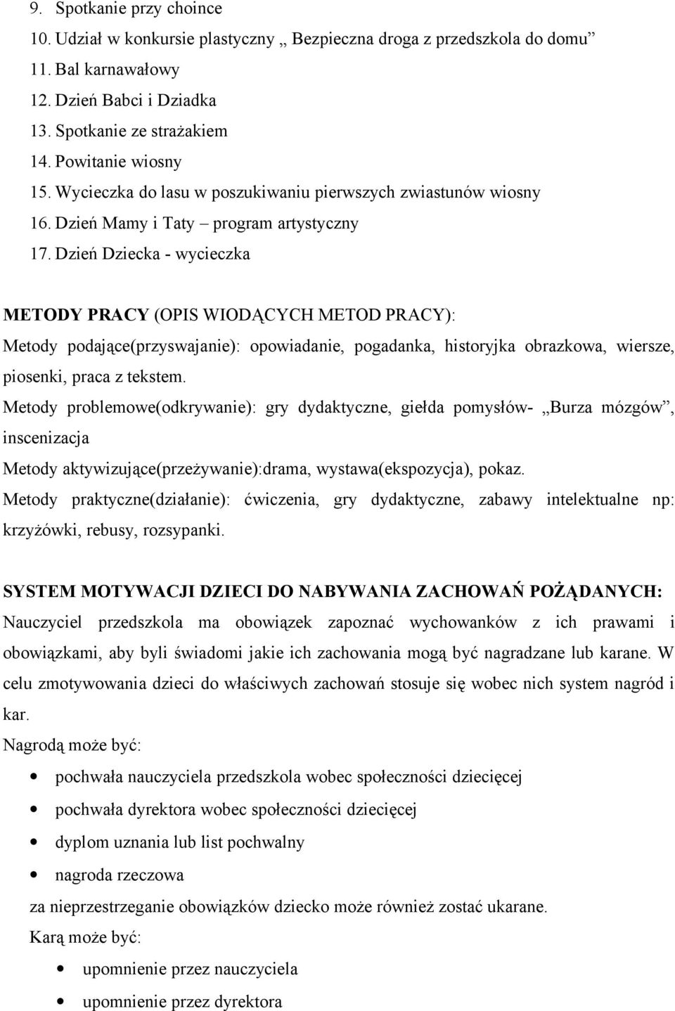 Dzień Dziecka - wycieczka METODY PRACY (OPIS WIODĄCYCH METOD PRACY): Metody podające(przyswajanie): opowiadanie, pogadanka, historyjka obrazkowa, wiersze, piosenki, praca z tekstem.