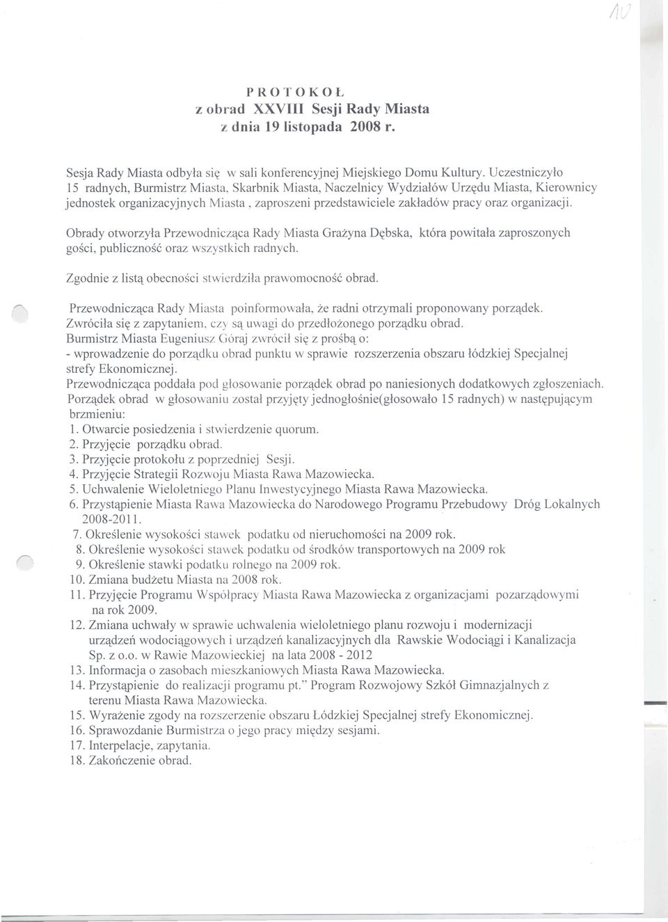 organizacji. Obrady otworzyla Przewodnicz'tca Rady Miasta Grazyna D((bska, kt6ra powitala zaproszonych gosci, publicznosc oraz wszystkich radnych.