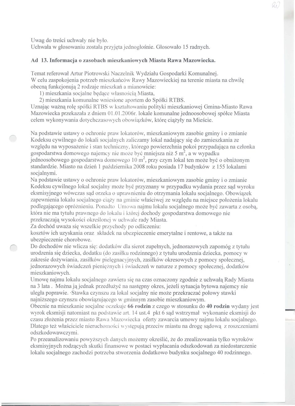 mieszkania komunalne wniesione aportem do Spolki RIBS. Uznaj'tc wazn'trol(( spolki RIBS w ksztahowaniu polityki mieszkaniowej Gmina-Miasto Rawa Mazowiecka przekazala z dniem 01.0 1.2006r.