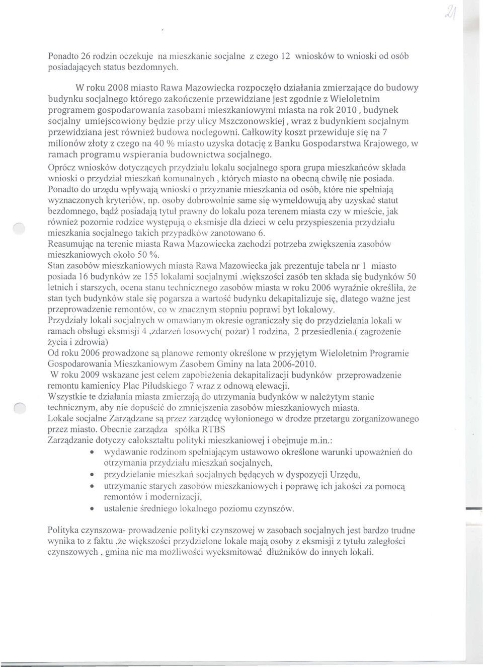 mieszkaniowymi miasta na rok 2010, budynek socjalny umiejscowiony b~dzie przy ulicy Mszczonowskiej, wraz z budynkiem socjalnym przewidziana jest r6wniez budowa noclegowni.
