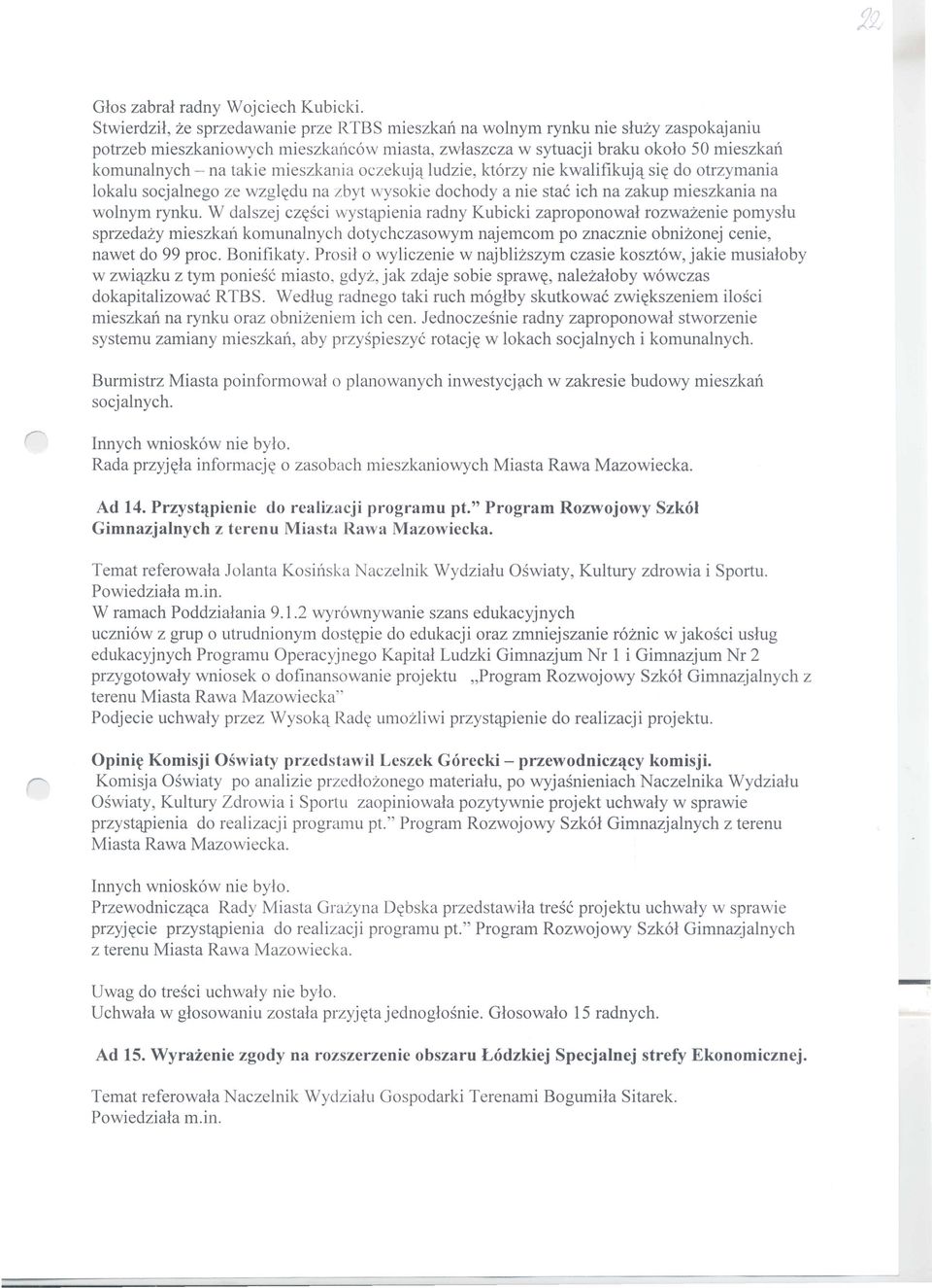 mieszkania oczekujq ludzie, kt6rzy nie kwalifikujq si~ do otrzymania lokalu socjalnego ze wzgl~du na zbyt wysokie dochody a nie stac ich na zakup mieszkania na wolnym rynku.