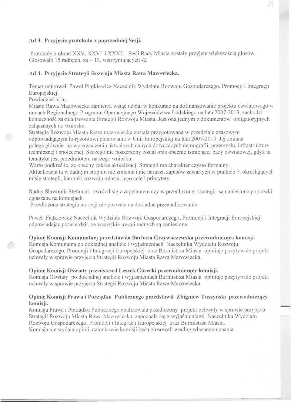 Miasto Rawa Mazowiecka zamierza wzi'lc udzial w konkursie na dofinansowanie projektu oswiatowego ~ ramach Regionalnego Programu Operacyjnego Wojew6dztwa L6dzkiego na lata 2007-2013, zachodzi