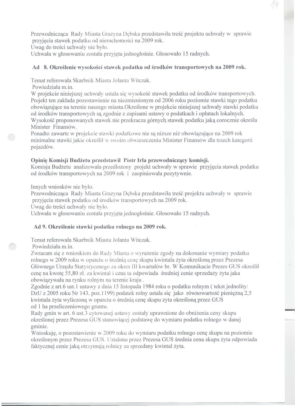 Projekt ten zaklada pozostawienie na niezmienionym od 2006 roku poziomie stawki tego podatku obowi'1zuj'1ce na terenie naszego miasta.