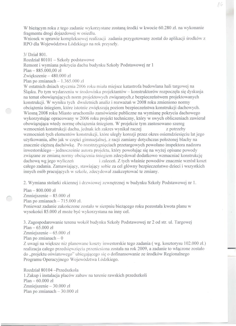 Rozdzial 80101 - Szkoly podstawowe Remont i wymiana pokrycia daehu budynku Szkoly Podstawowej nr 1 Plan - 885.000,00 zl Zwi~kszenie - 480.000 zl Plan po zmianach - 1.365.