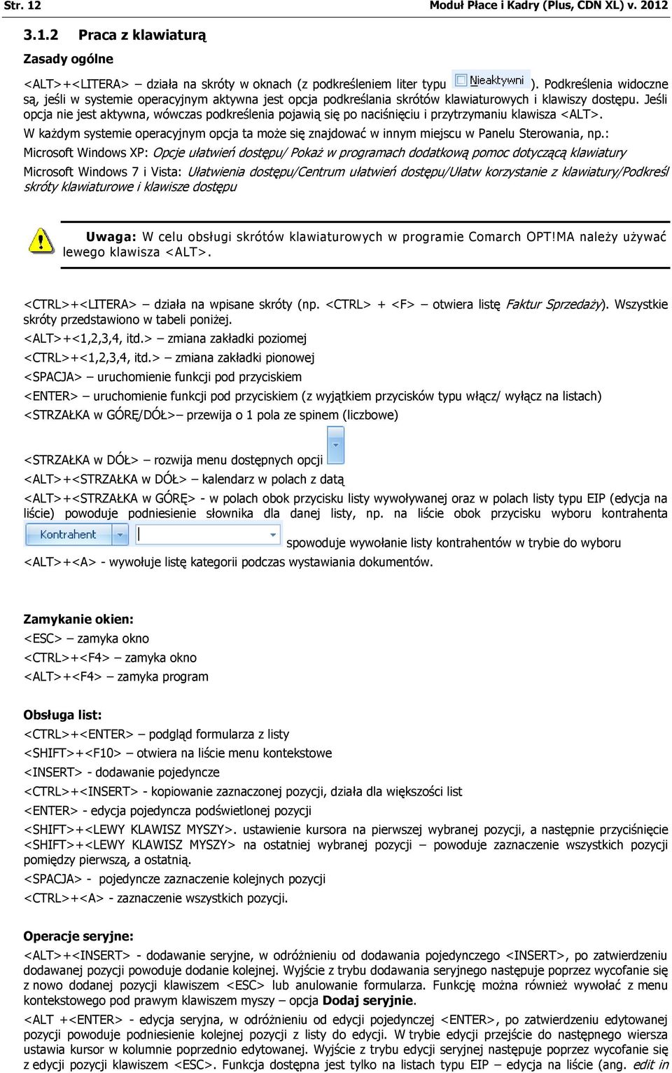 Jeśli opcja nie jest aktywna, wówczas podkreślenia pojawią się po naciśnięciu i przytrzymaniu klawisza <ALT>.