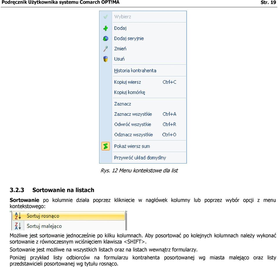 3 Sortowanie na listach Sortowanie po kolumnie działa poprzez klikniecie w nagłówek kolumny lub poprzez wybór opcji z menu kontekstowego: Możliwe jest