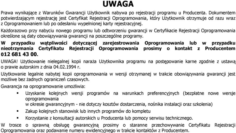 Każdorazowo przy nabyciu nowego programu lub odtworzeniu gwarancji w Certyfikacie Rejestracji Oprogramowania określone są daty obowiązywania gwarancji na poszczególne programy.