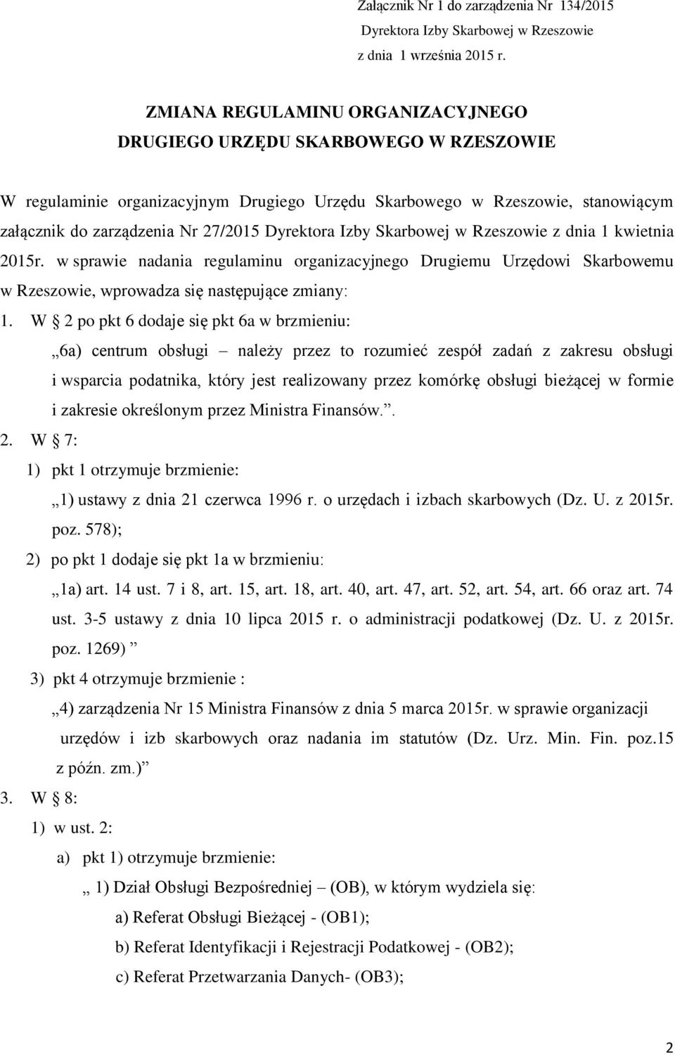 Izby Skarbowej w Rzeszowie z dnia 1 kwietnia 2015r. w sprawie nadania regulaminu organizacyjnego Drugiemu Urzędowi Skarbowemu w Rzeszowie, wprowadza się następujące zmiany: 1.