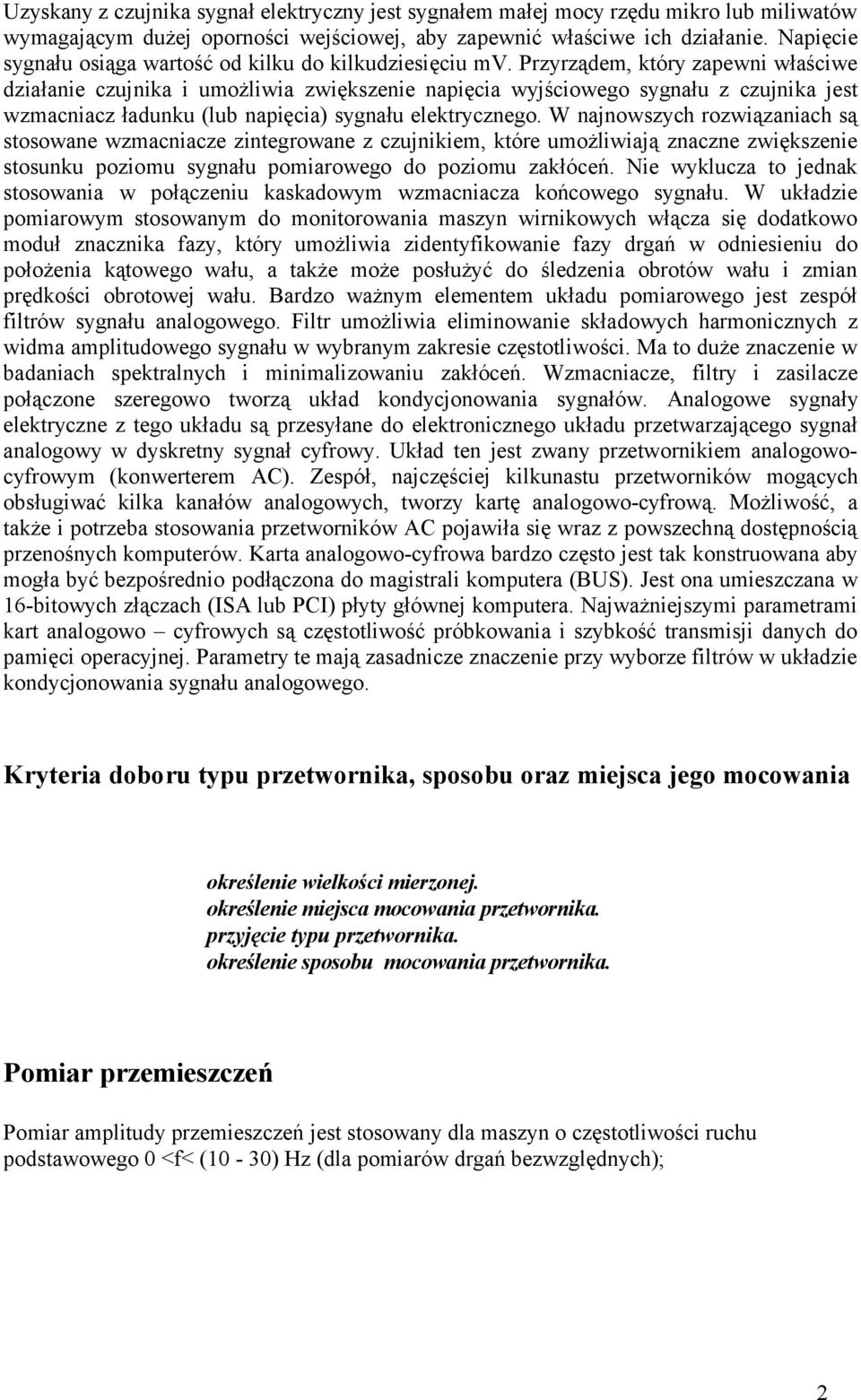 Przyrządem, który zapewni właściwe działanie czujnika i umożliwia zwiększenie napięcia wyjściowego sygnału z czujnika jest wzmacniacz ładunku (lub napięcia) sygnału elektrycznego.