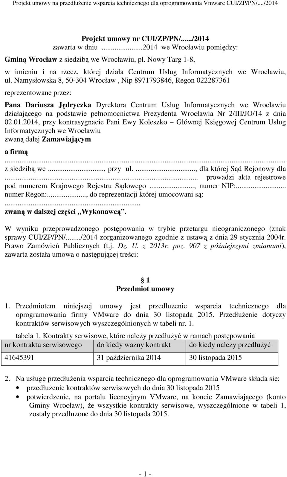 Namysłowska 8, 50-304 Wrocław, Nip 8971793846, Regon 022287361 reprezentowane przez: Pana Dariusza Jędryczka Dyrektora Centrum Usług Informatycznych we Wrocławiu działającego na podstawie