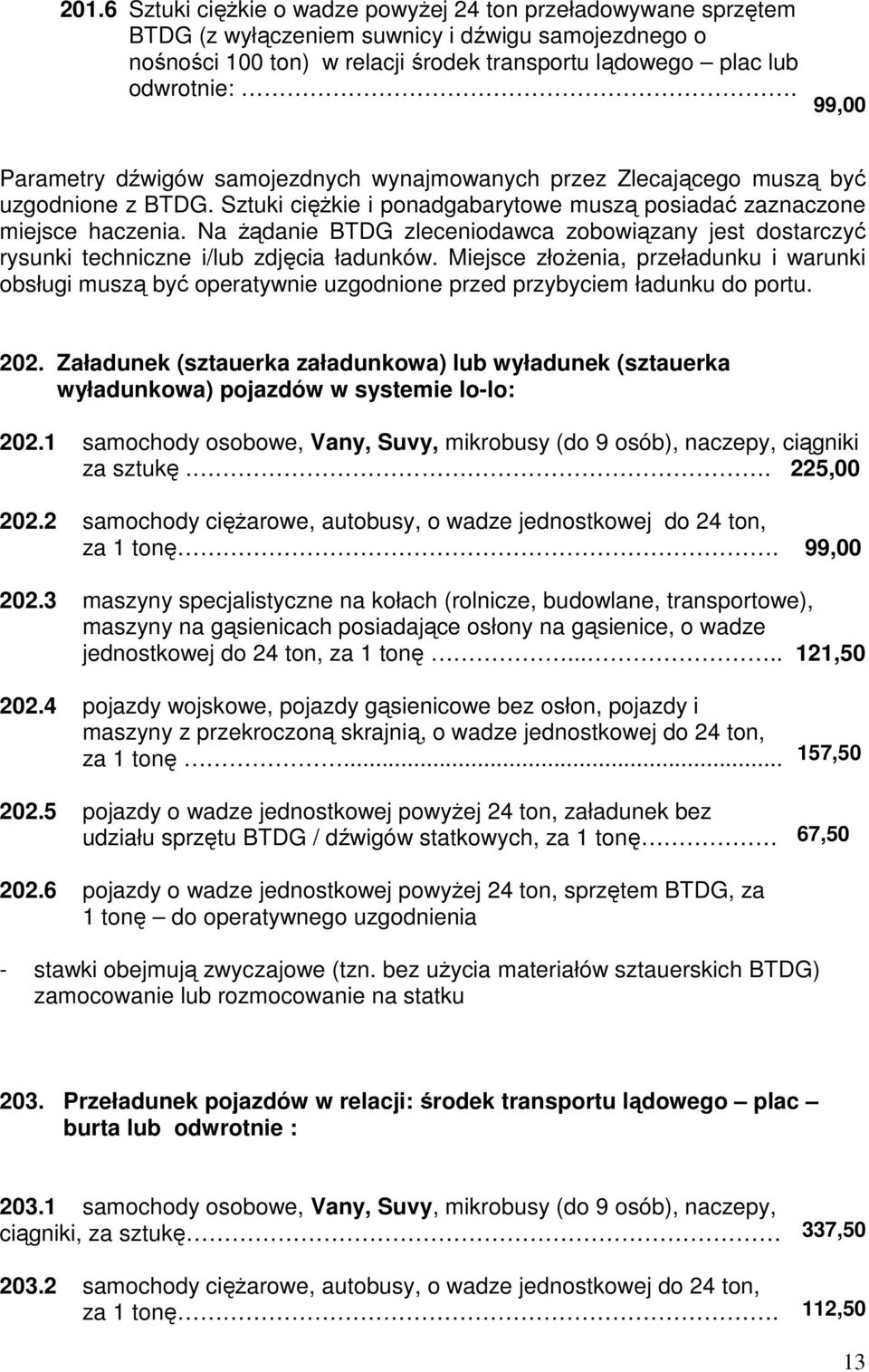 Na Ŝądanie BTDG zleceniodawca zobowiązany jest dostarczyć rysunki techniczne i/lub zdjęcia ładunków.