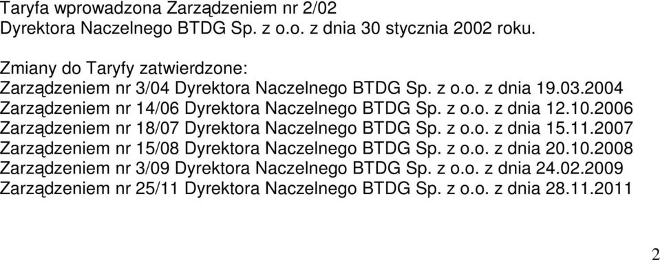 2004 Zarządzeniem nr 14/06 Dyrektora Naczelnego BTDG Sp. z o.o. z dnia 12.10.2006 Zarządzeniem nr 18/07 Dyrektora Naczelnego BTDG Sp. z o.o. z dnia 15.