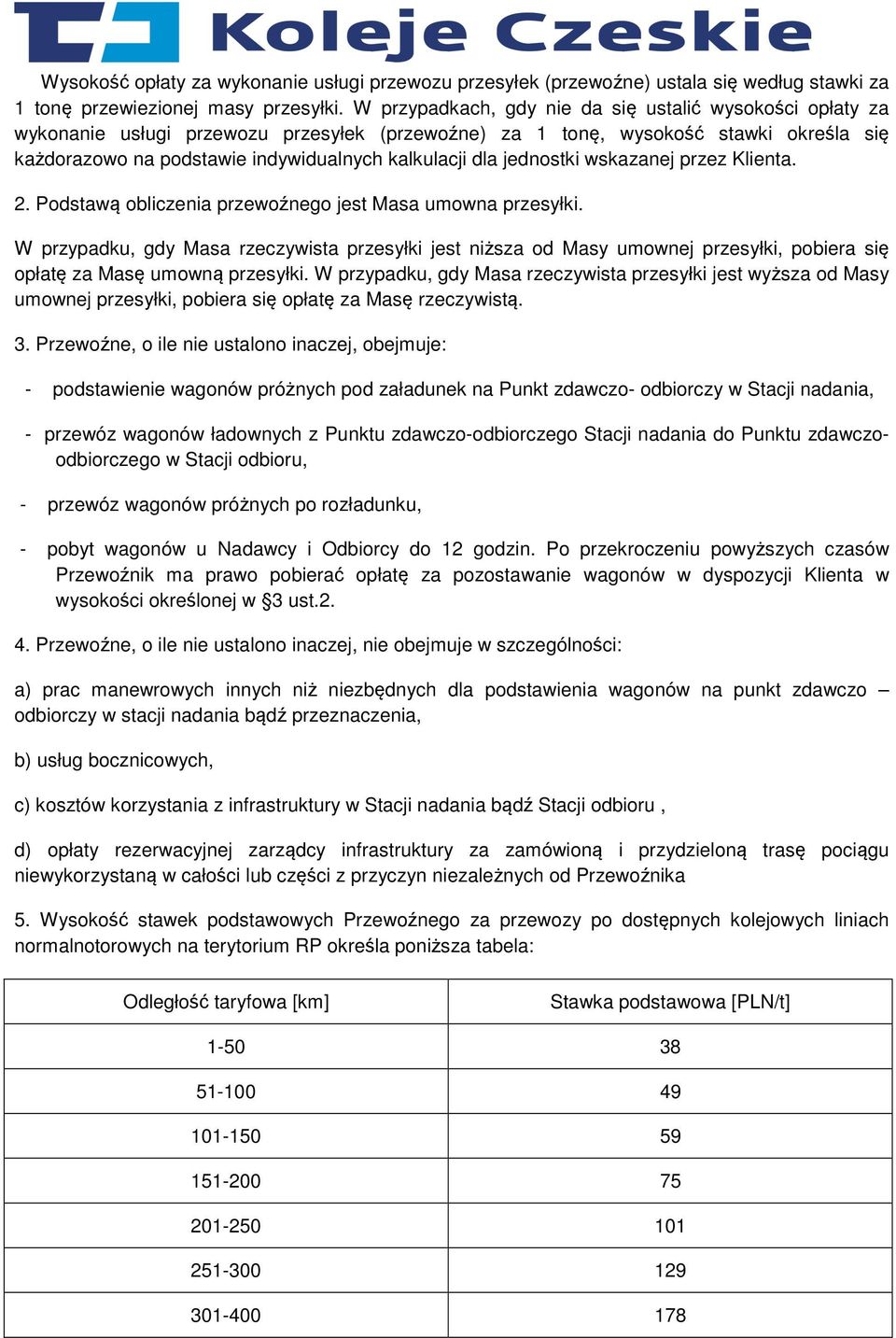 jednostki wskazanej przez Klienta. 2. Podstawą obliczenia przewoźnego jest Masa umowna przesyłki.