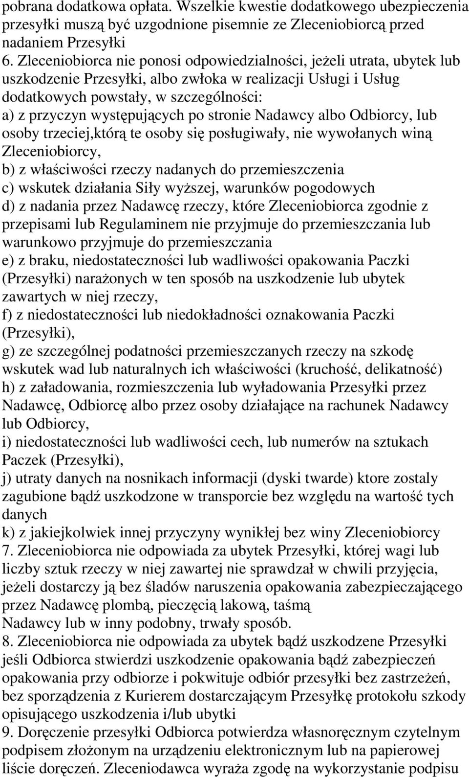 występujących po stronie Nadawcy albo Odbiorcy, lub osoby trzeciej,którą te osoby się posługiwały, nie wywołanych winą Zleceniobiorcy, b) z właściwości rzeczy nadanych do przemieszczenia c) wskutek