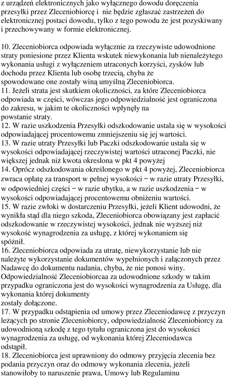 Zleceniobiorca odpowiada wyłącznie za rzeczywiste udowodnione straty poniesione przez Klienta wskutek niewykonania lub nienależytego wykonania usługi z wyłączeniem utraconych korzyści, zysków lub