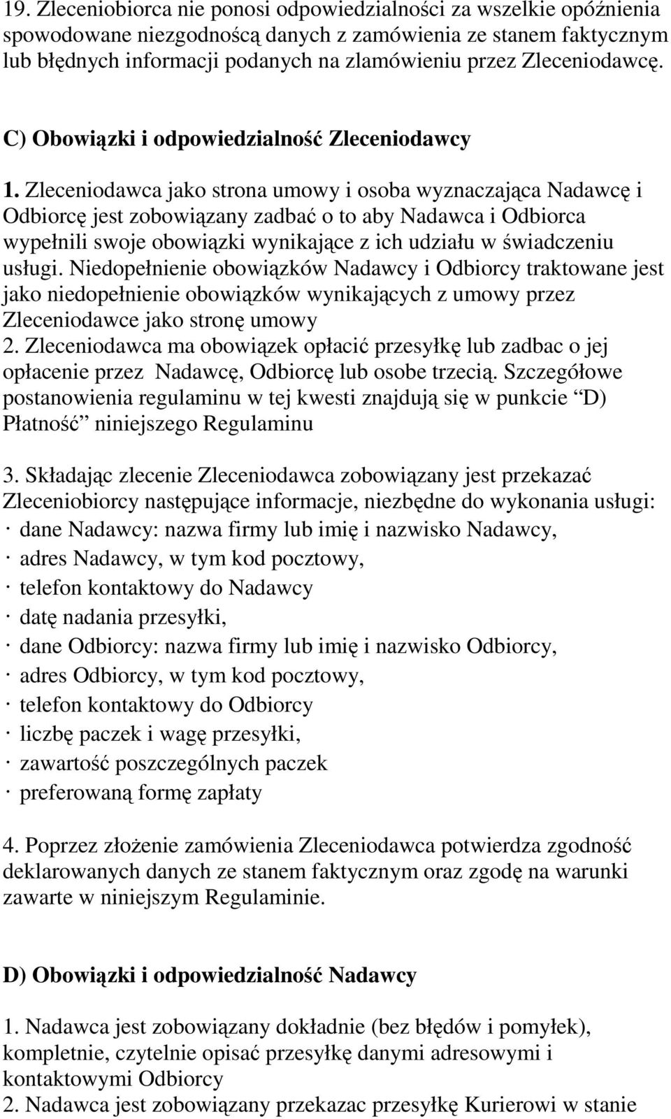 Zleceniodawca jako strona umowy i osoba wyznaczająca Nadawcę i Odbiorcę jest zobowiązany zadbać o to aby Nadawca i Odbiorca wypełnili swoje obowiązki wynikające z ich udziału w świadczeniu usługi.