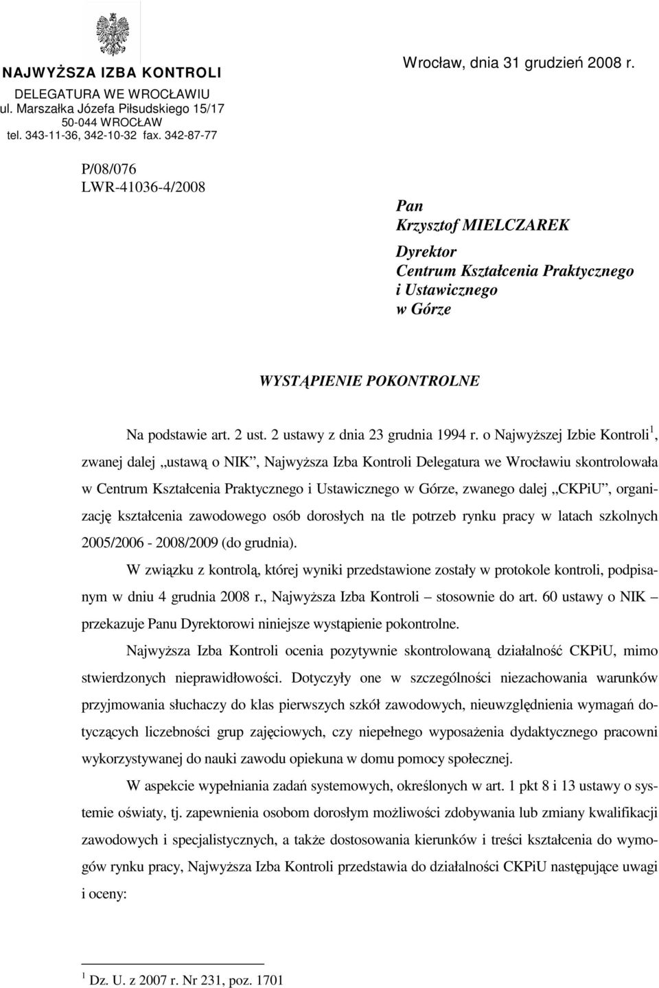 Pan Krzysztof MIELCZAREK Dyrektor Centrum Kształcenia Praktycznego i Ustawicznego w Górze WYSTĄPIENIE POKONTROLNE Na podstawie art. 2 ust. 2 ustawy z dnia 23 grudnia 1994 r.