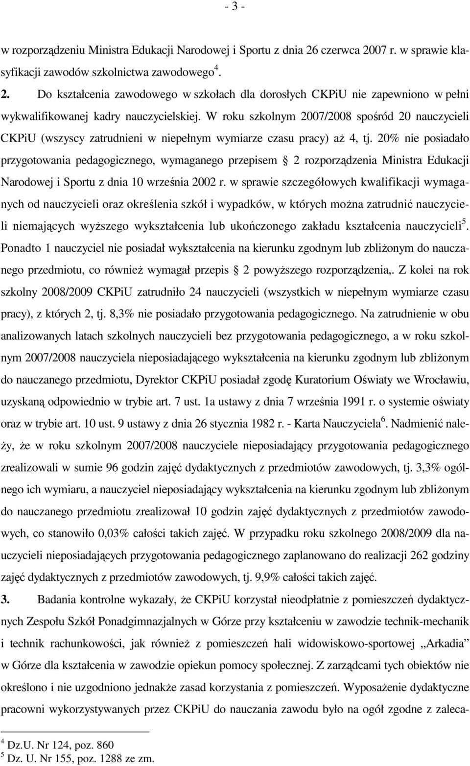 20% nie posiadało przygotowania pedagogicznego, wymaganego przepisem 2 rozporządzenia Ministra Edukacji Narodowej i Sportu z dnia 10 września 2002 r.