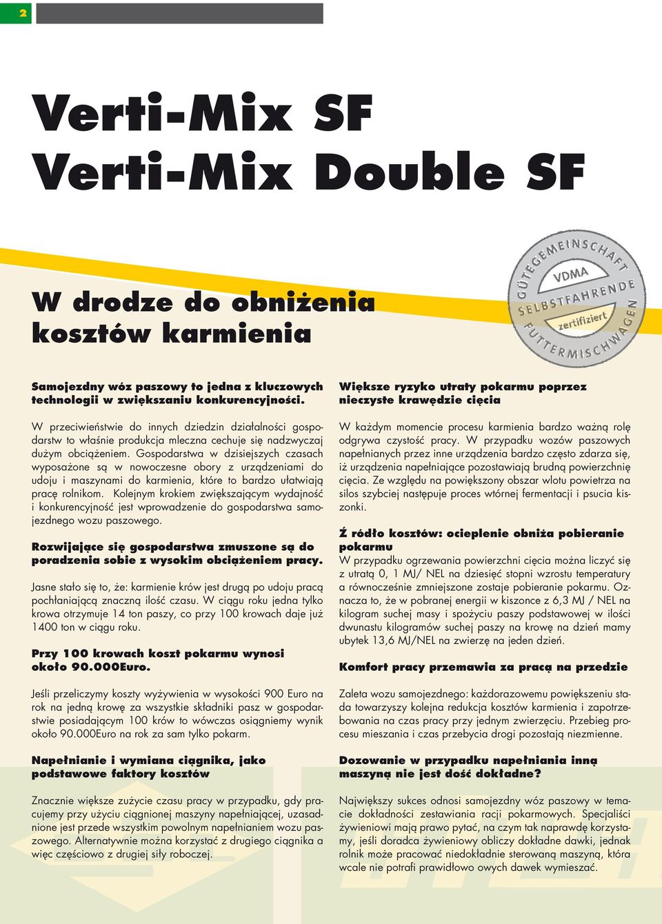 Gospodarstwa w dzisiejszych czasach wyposażone są w nowoczesne obory z urządzeniami do udoju i maszynami do karmienia, które to bardzo ułatwiają pracę rolnikom.