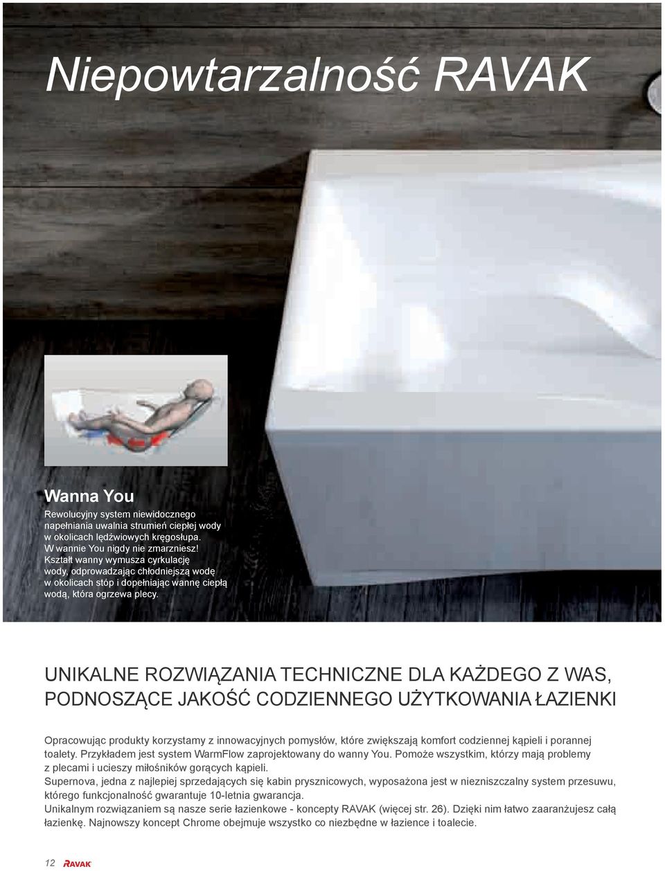 UNIKALNe ROZWIĄZANIA TECHNICZNe DLA KAŻDEGO Z WAS, PODNOSZĄCE JAKOŚĆ CODZIENNEGO UŻYTKOWANIA ŁAZIENKI Opracowując produkty korzystamy z innowacyjnych pomysłów, które zwiększają komfort codziennej