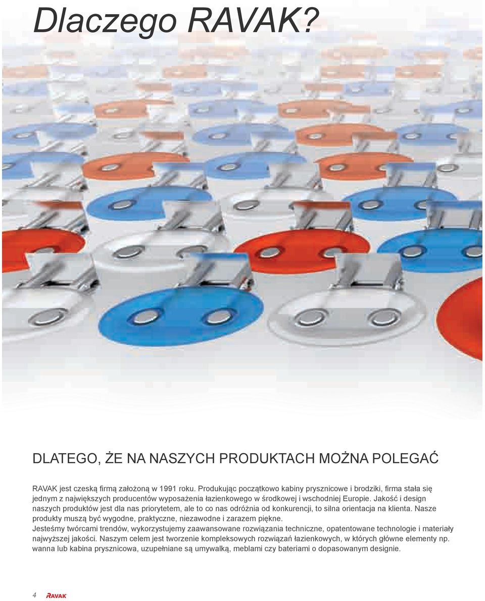 Jakość i design naszych produktów jest dla nas priorytetem, ale to co nas odróżnia od konkurencji, to silna orientacja na klienta.