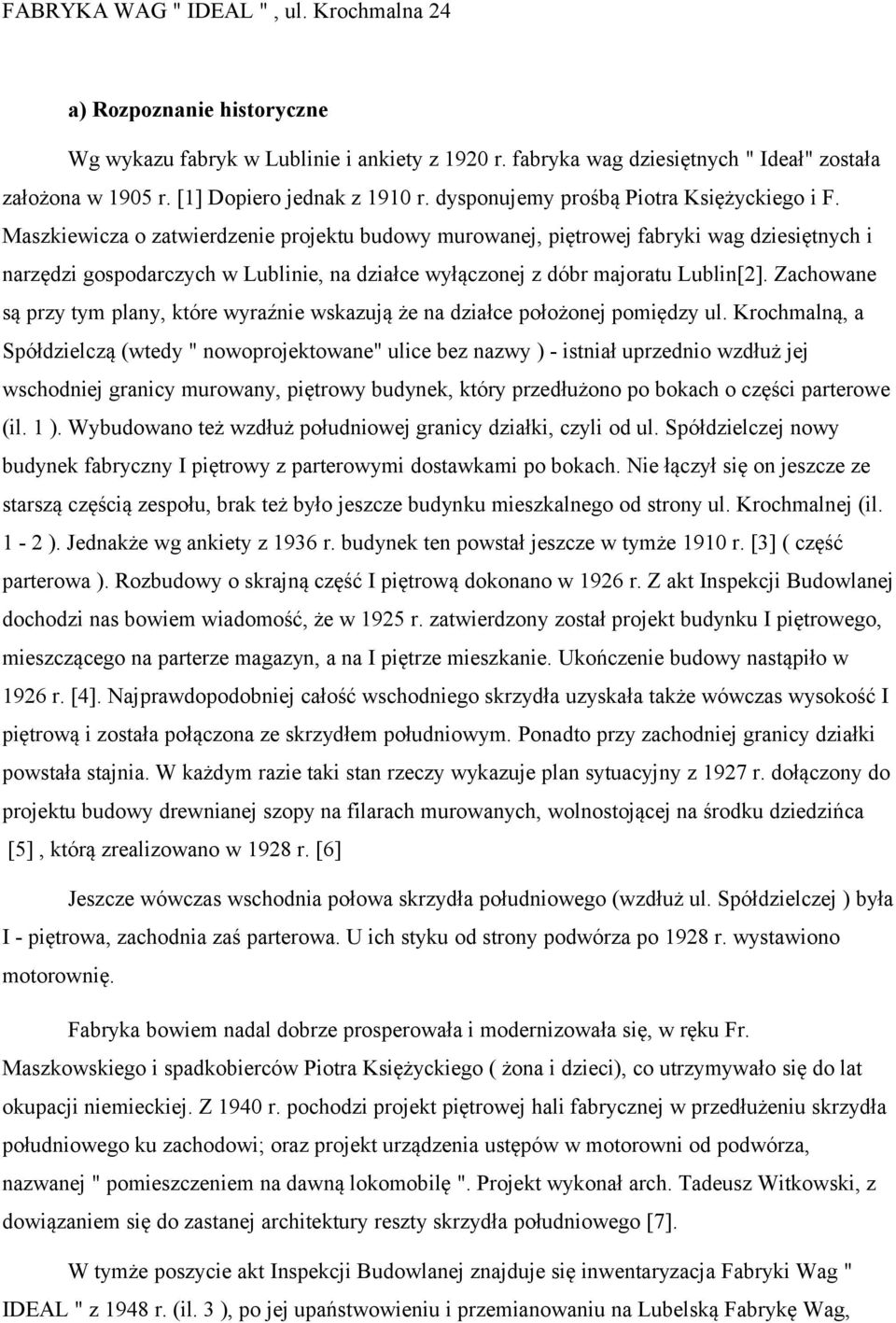 Maszkiewicza o zatwierdzenie projektu budowy murowanej, piętrowej fabryki wag dziesiętnych i narzędzi gospodarczych w Lublinie, na działce wyłączonej z dóbr majoratu Lublin[2].